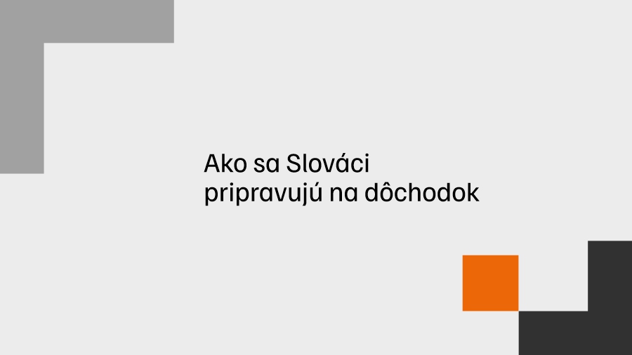Ako sa Slováci pripravujú na dôchodok?