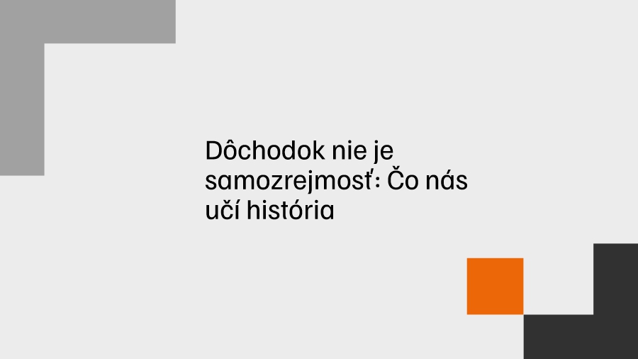 Dôchodok nie je samozrejmosť. Čo nás učí história?